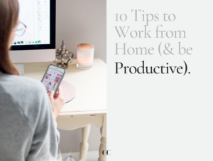 10 Tips to Work From Home (& Be Productive)